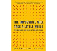 The Impossible Will Take a Little While Perseverance and Hope in Troubled Times - Paul Rogat Loeb - Basic Books - ebook (ePub) - Livre