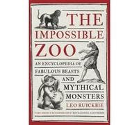 The Impossible Zoo: An encyclopedia of fabulous beasts and mythical monsters - [Version Originale] Inconnu (Auteur)
