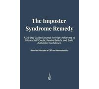 The Imposter Syndrome Remedy: A 31-Day Guided Journal for High-Achievers to Silence Self-Doubt, Rewire Beliefs, and Build Authentic Confidence.