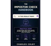 The Impostor Check Handbook: Practical OSINT to Spot AI Fakes, Voice Clones, Spoofed Messages, Fake Profiles, and Stolen Trust Before You Respond