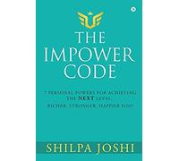 The Impower Code: 7 Personal Powers For Achieving The Next Level: Richer, Stronger, Happier You!