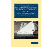 The Impracticability of a North-West Passage for Ships, Impartially Considered - [Version Originale] Peter Heywood (Auteur)
