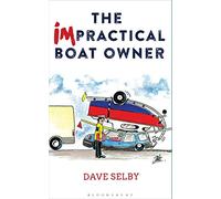 The Impractical Boat Owner: Tales and Trials from Years of Floundering Afloat