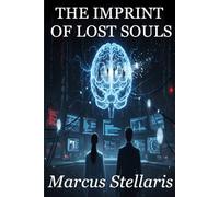 THE IMPRINT OF LOST SOULS: A Gripping Science Fiction Thriller of Neuroscience, International Conspiracy, and Forbidden Romance