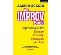 The Improv Book: Improvisation for Theatre, Comedy, Education and Life