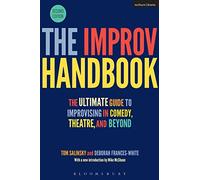 The Improv Handbook: The Ultimate Guide to Improvising in Comedy, Theatre, and Beyond
