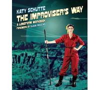 The Improviser's Way: A Longform Workbook