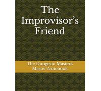 The Improvisor’s Friend: The Dungeon Master’s Master Notebook