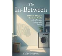 The In-Between: 365 Small Things To Read And Ponder As You Navigate Therapy and Healing After Trauma