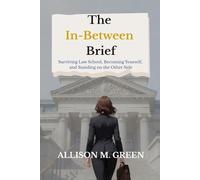 The In-Between Brief: Surviving Law School, Becoming Yourself, and Standing on the Other Side