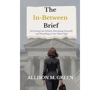 The In-Between Brief: Surviving Law School, Becoming Yourself, and Standing on the Other Side