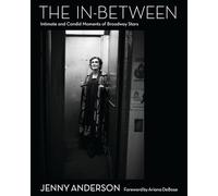 The In-between: Intimate and Candid Moments of Broadway’s Stars