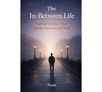 The In-Between Life: Finding Coherence When Familiar Structures Fall Away
