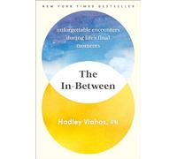 The In-Between: Unforgettable Encounters During Life's Final Moments