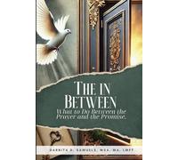 The In Between: What to Do Between the Prayer and the Promise.