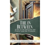 The In Between: What to Do Between the Prayer and the Promise.