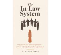 The In-Law System: Why your in-laws are the way they are - and how to finally change what happens next
