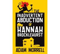 The Inadvertent Abduction of Hannah Brocklehurst: A Comic Crime Novel About Revenge, Catfishing & Other Bad Decisions
