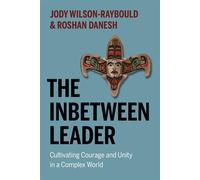 The Inbetween Leader Cultivating Courage and Unity in a Complex World - Jody Wilson-Raybould - Greystone Books - ebook (ePub) - Livre