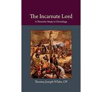 The Incarnate Lord: A Thomistic Study in Christology