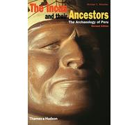 The Incas and their Ancestors The Archaeology of Peru /anglais