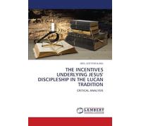 The Incentives Underlying Jesus' Discipleship in the Lucan Tradition