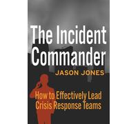 The Incident Commander How to Effectively Lead Crisis Response Teams - Jason Jones - How2Conquer - ebook (ePub) - Livre