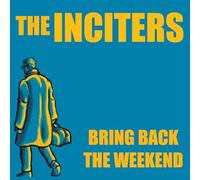 The Inciters - Bring Back The Weekend