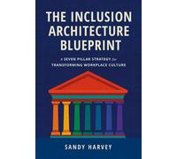 The Inclusion Architecture Blueprint A Seven Pillar Strategy for Transforming Workplace Culture - Sandy Harvey - BookBaby - ebook (ePub) - Livre