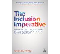 The Inclusion Imperative: How Real Inclusion Creates Better Business and Builds Better Societies