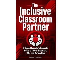 The Inclusive Classroom Partner: A General Educator's Complete Guide to Special Education, IEPs, and Co-Teaching