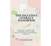 The Inclusive Literacy Handbook: A Practical Guide For Teachers, Early Years Practitioners & Empowered Parents