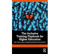 The Inclusive Training Playbook for Higher Education: 100+ Tips on How to Embed Inclusivity into Your Practice