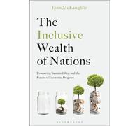 The Inclusive Wealth of Nations Prosperity, Sustainability, and the Future of Economic Progress - Professor Eoin McLaughlin - Bloomsbury Academic - ebook (ePub) - Livre