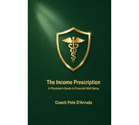 The Income Prescription: A Physician's Guide to Financial Well Being