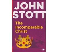 The Incomparable Christ by John Author Stott Inconnu (Auteur)