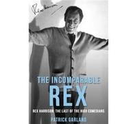 The Incomparable Rex Rex Harrison The Last of the High Comedians - Patrick Garland - Dean Street Press - Livre en Anglais Patrick GarlandPatrick Garland (Auteur)