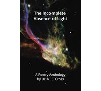 The Incomplete Absence of Light: A Poetry Anthology