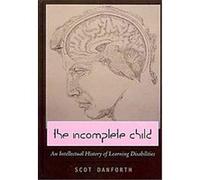 The Incomplete Child, DISABILITY STUDIES IN EDUCATION Scot Danforth (Auteur)