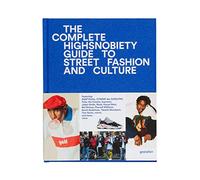 The Incomplete: Highsnobiety Guide to Street Fashion and Culture