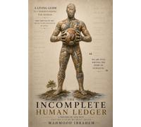 THE INCOMPLETE HUMAN LEDGER: A Record of Our Past and the Future We Must Create