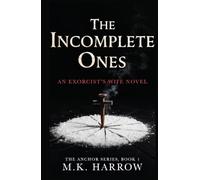 The Incomplete Ones: An Exorcist’s Wife Novel (The Anchor Series, Book 1)