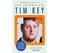 The Incomplete Tim Key: About 300 of his poetical gems and what-nots Key, Tim (Auteur)