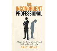 The Incongruent Professional: A Fable for those who work too hard and wonder why