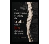 THE INCONVENIENCE OF TELLING THE TRUTH WHILE LIES DOMINATE THE WORLD: Mental Autonomy, Sound Judgment, and Responsible Decision-Making in a World Designed to Influence Us