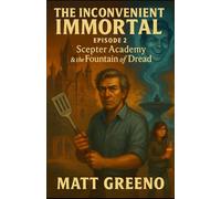 The Inconvenient Immortal: Episode 2: Scepter Academy & The Fountain of Dread