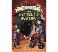The Incorrigible Children of Ashton Place: Book I: The Mysterious Howling
