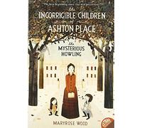 The Incorrigible Children of Ashton Place: Book I: The Mysterious Howling