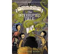 The Incorrigible Children of Ashton Place: Book IV: The Interrupted Tale