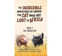 The Incredible Adventures of Casper the Cat Who Got Lost in Africa: Book 1: The Pangolins